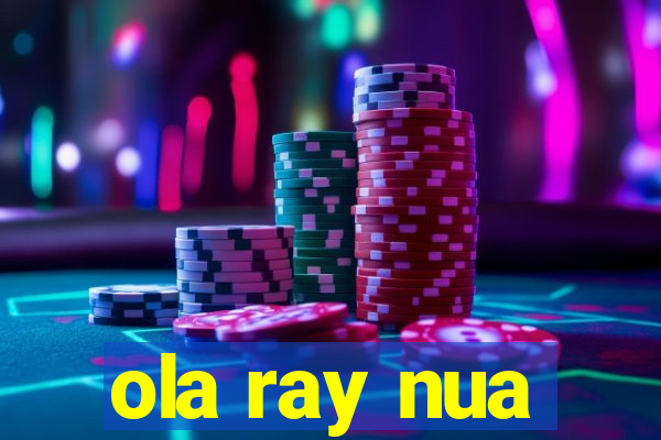 ola ray nua